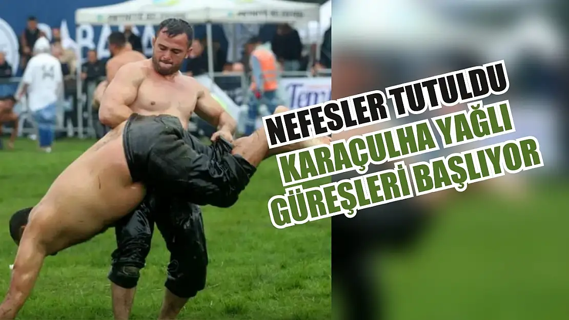 Nefesler tutuldu Karaçulha Yağlı Güreşleri başlıyor