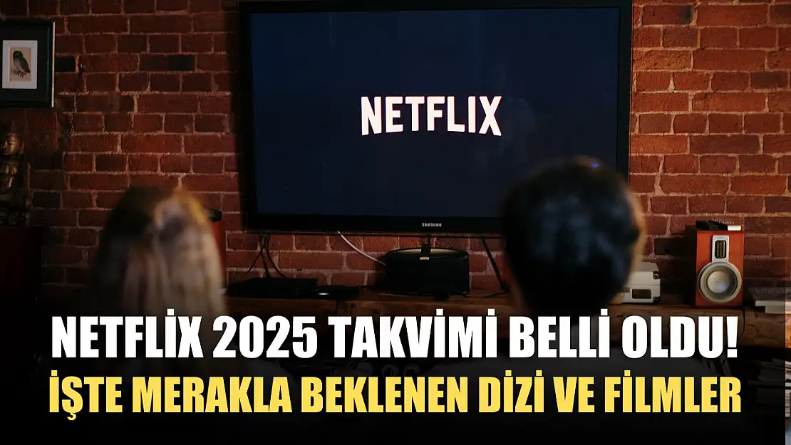 Netflix 2025 Takvimi Belli Oldu! İşte Merakla Beklenen Dizi ve Filmler