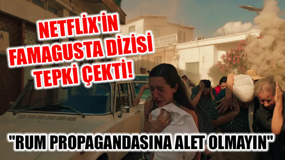 Netflix'in Famagusta Dizisi Tepki Çekti! 'Rum Propagandasına Alet Olmayın'