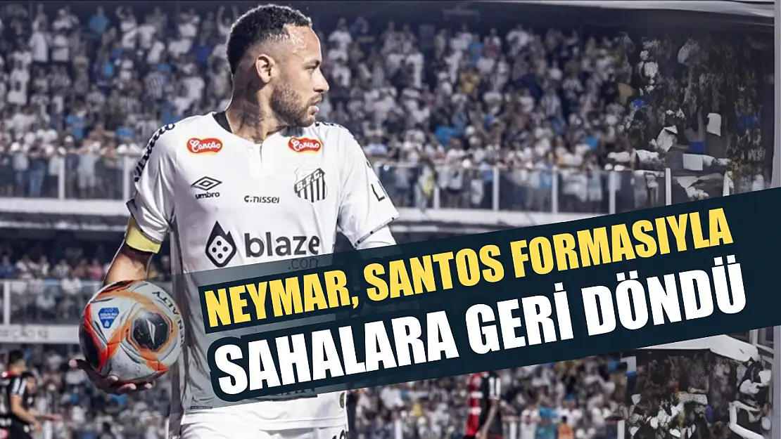 Neymar, Santos formasıyla sahalara geri döndü