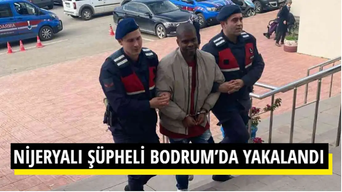 NİJERYALI ŞÜPHELİ BODRUM'DA YAKALANDI