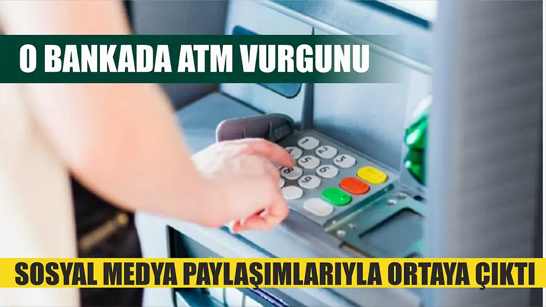 O Bankada ATM Vurgunu Sosyal Medya Paylaşımlarıyla Ortaya Çıktı