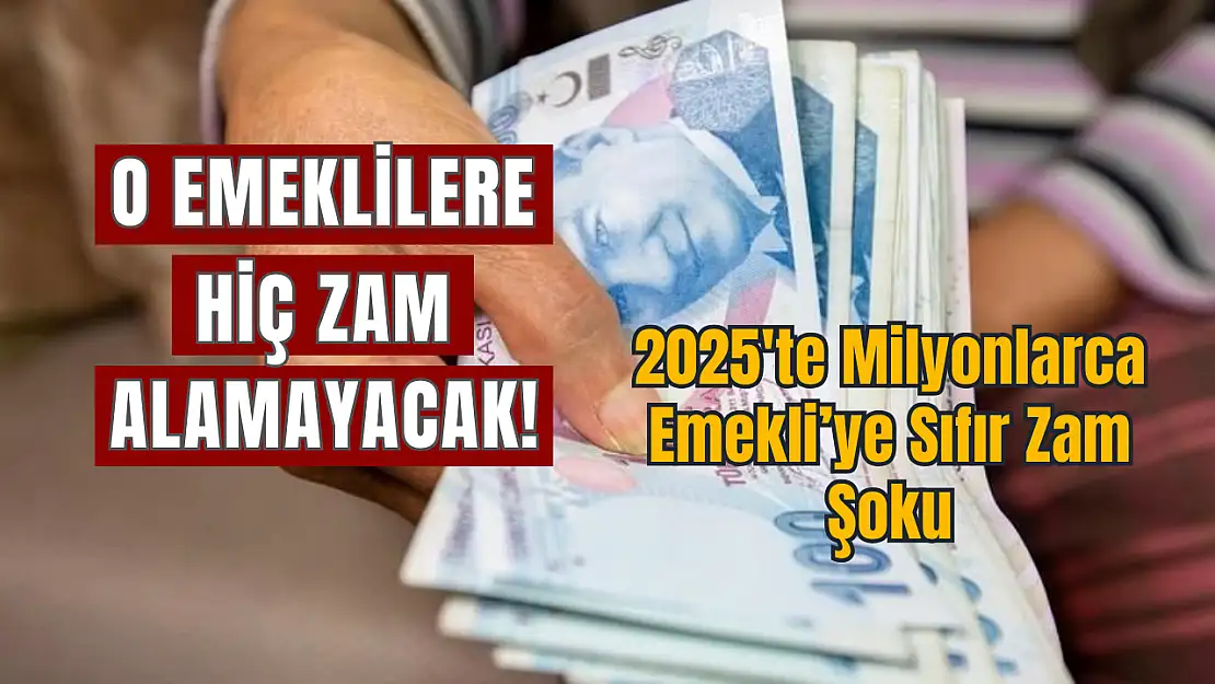 O emeklilere sıfır zam şoku 2025'te milyonlarca emekli zam alamayacak