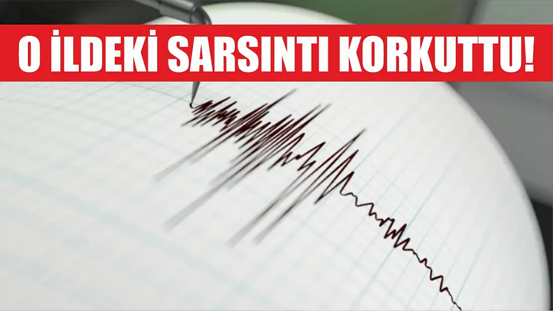 O ildeki sarsıntı korkuttu