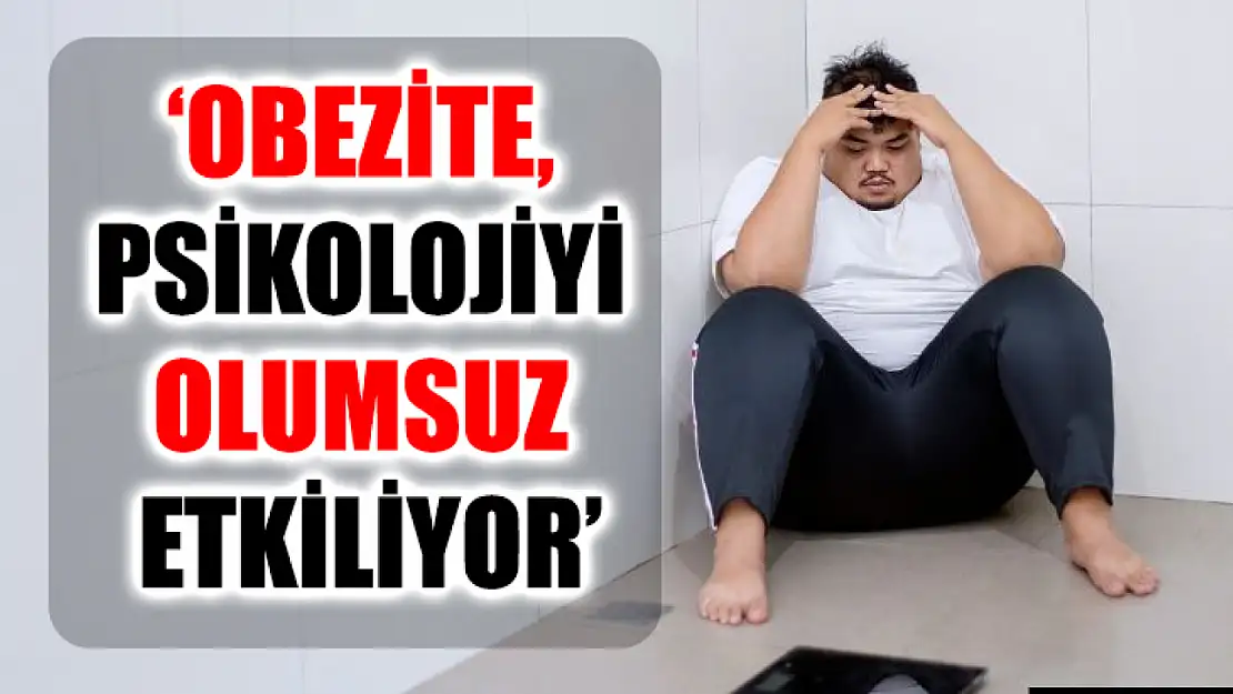 'Obezite, psikolojiyi olumsuz etkiliyor'