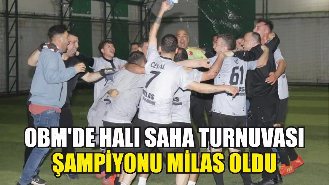 OBM'de halı saha turnuvası şampiyonu Milas oldu