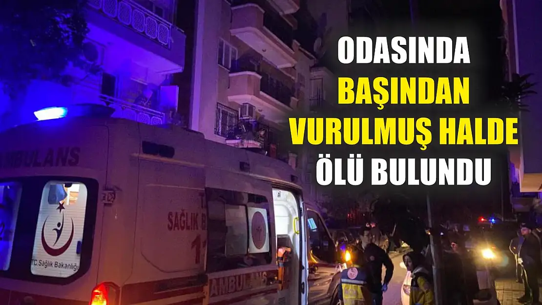 Odasında başından vurulmuş halde ölü bulundu