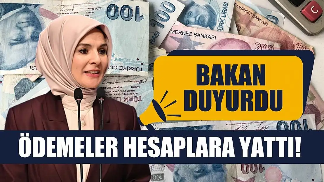 Ödemeler hesaplara yattı! Bakan duyurdu