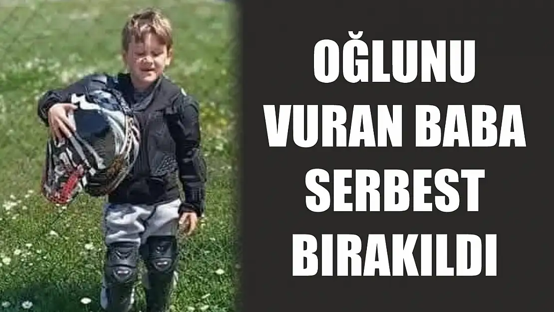 Oğlunu vuran baba serbest bırakıldı