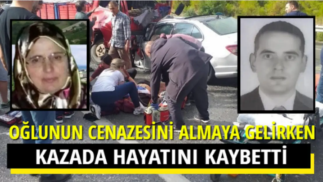 OĞLUNUN CENAZESİNİ ALMAYA GELİRKEN KAZADA HAYATINI KAYBETTİ