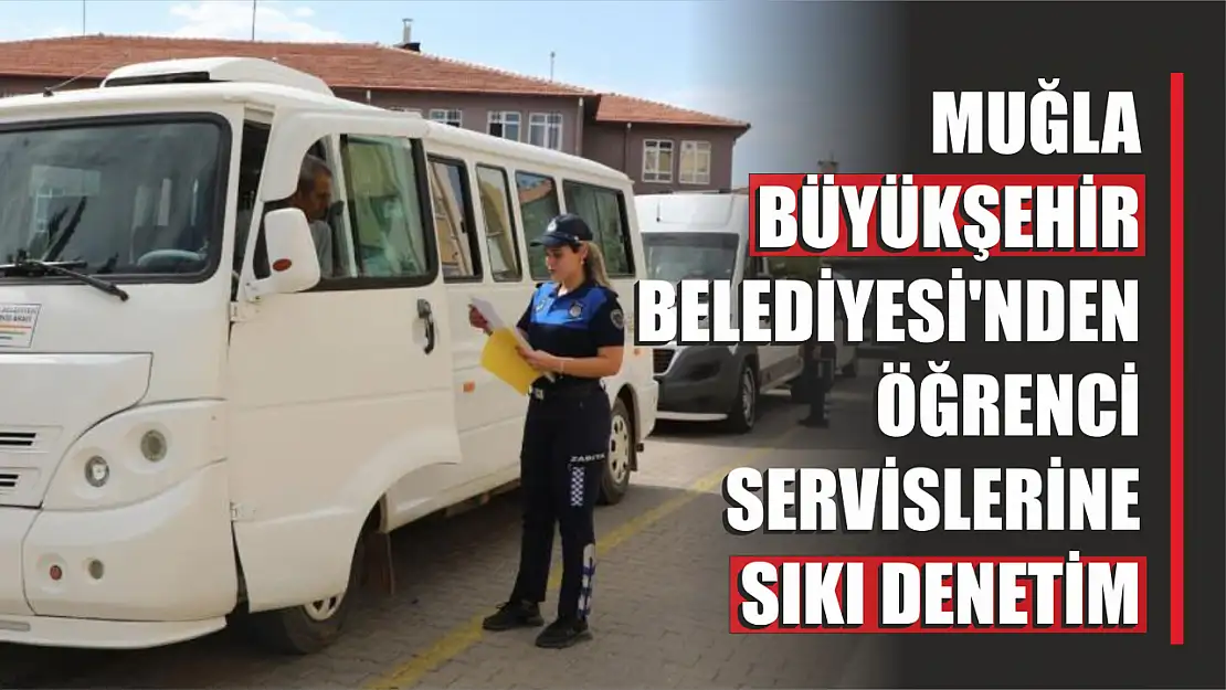 Öğrenci servislerine sıkı denetim