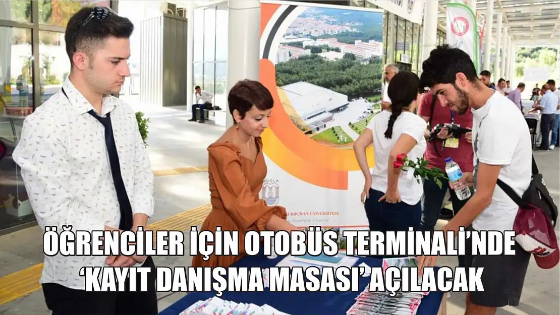 Öğrenciler için Otobüs Terminali'nde 'Kayıt Danışma Masası' açılacak