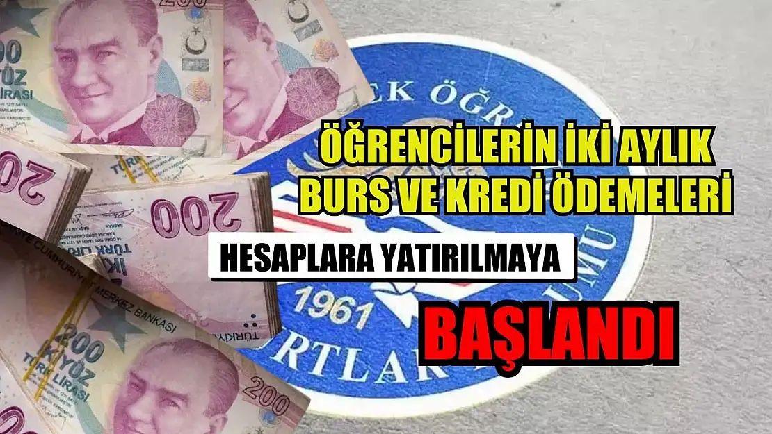 Öğrencilerin iki aylık burs ve kredi ödemeleri hesaplara yatırılmaya başlandı