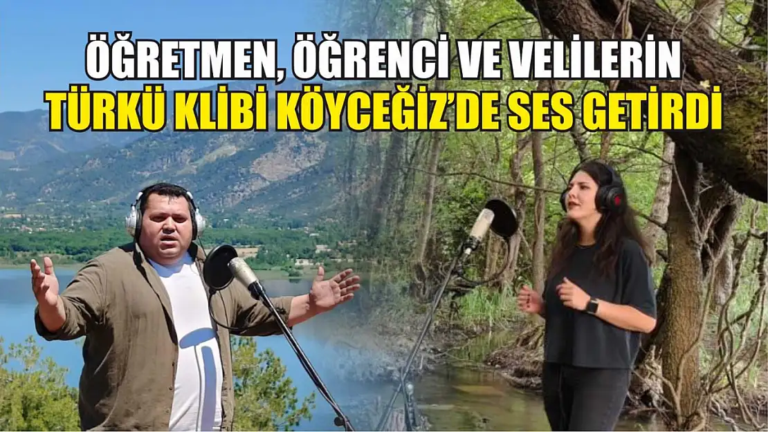 Öğretmen, öğrenci ve velilerin türkü klibi Köyceğiz'de ses getirdi