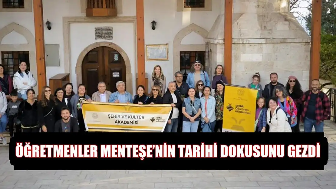 Öğretmenler Menteşe'nin tarihi dokusunu gezdi