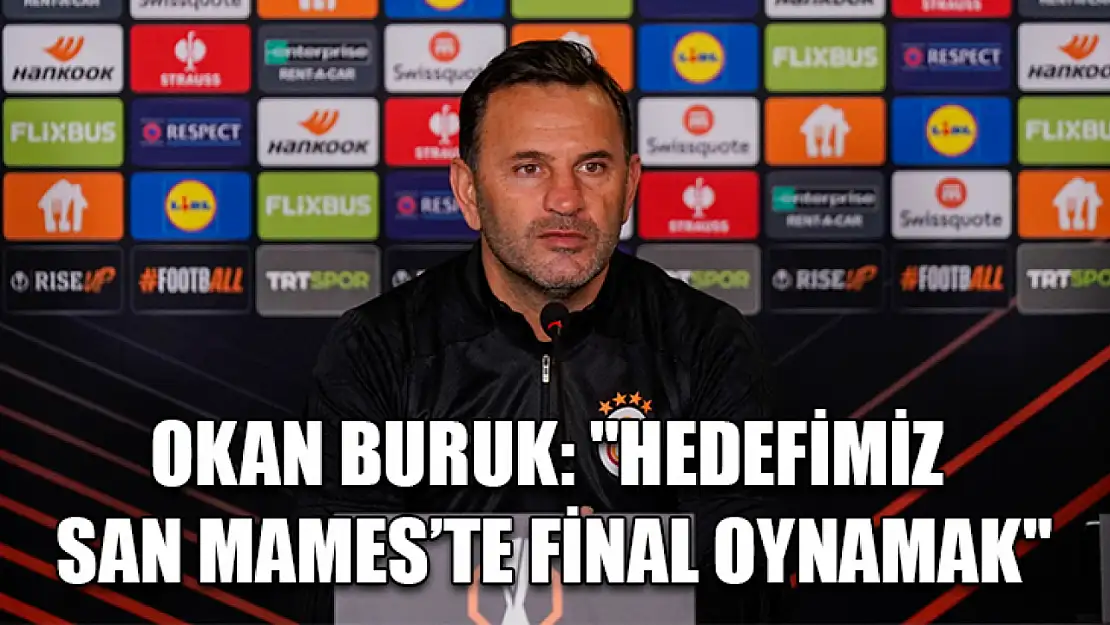 Okan Buruk: 'Hedefimiz San Mames'te final oynamak'