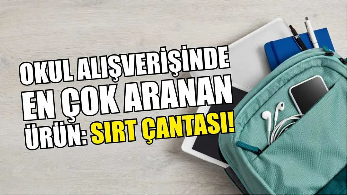 Okul Alışverişinde En Çok Aranan Ürün: Sırt Çantası!