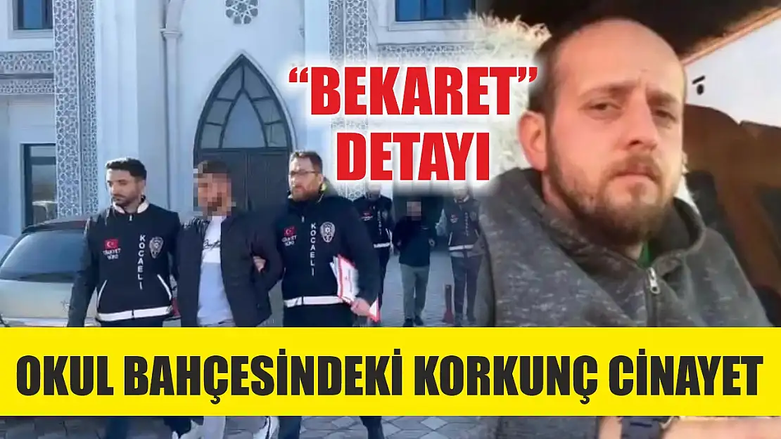 Okul bahçesindeki korkunç cinayette, 'Bekaret' detayı