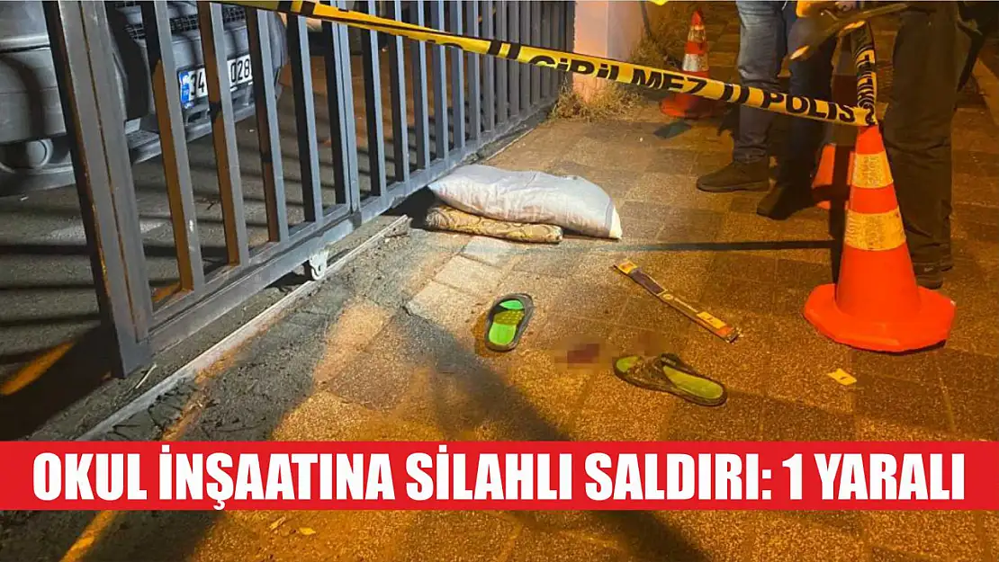 Okul inşaatına silahlı saldırı: 1 yaralı