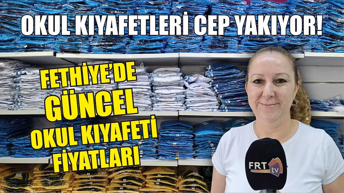 Okul kıyafetleri cep yakıyor! Fethiye'de güncel okul kıyafeti fiyatları