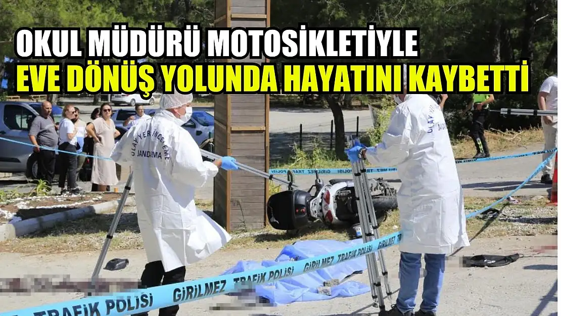 Okul müdürü motosikletiyle eve dönüş yolunda hayatını kaybetti