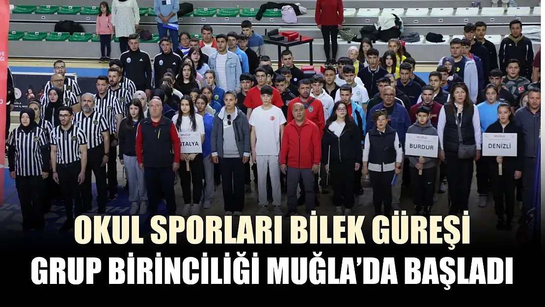 Okul sporları bilek güreşi grup birinciliği Muğla'da başladı