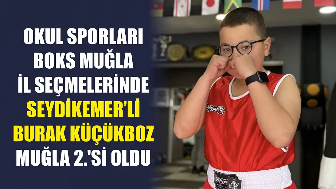 Okul Sporları Boks Muğla İl Seçmelerinde Seydikemer'li Burak Küçükboz Muğla 2.'si Oldu