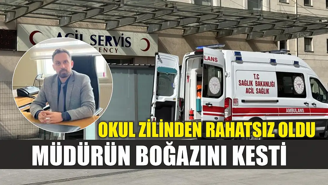 Okul zilinden rahatsız oldu, müdürün boğazını kesti