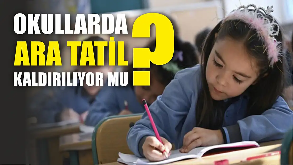 Okullarda ara tatil kaldırılıyor mu?