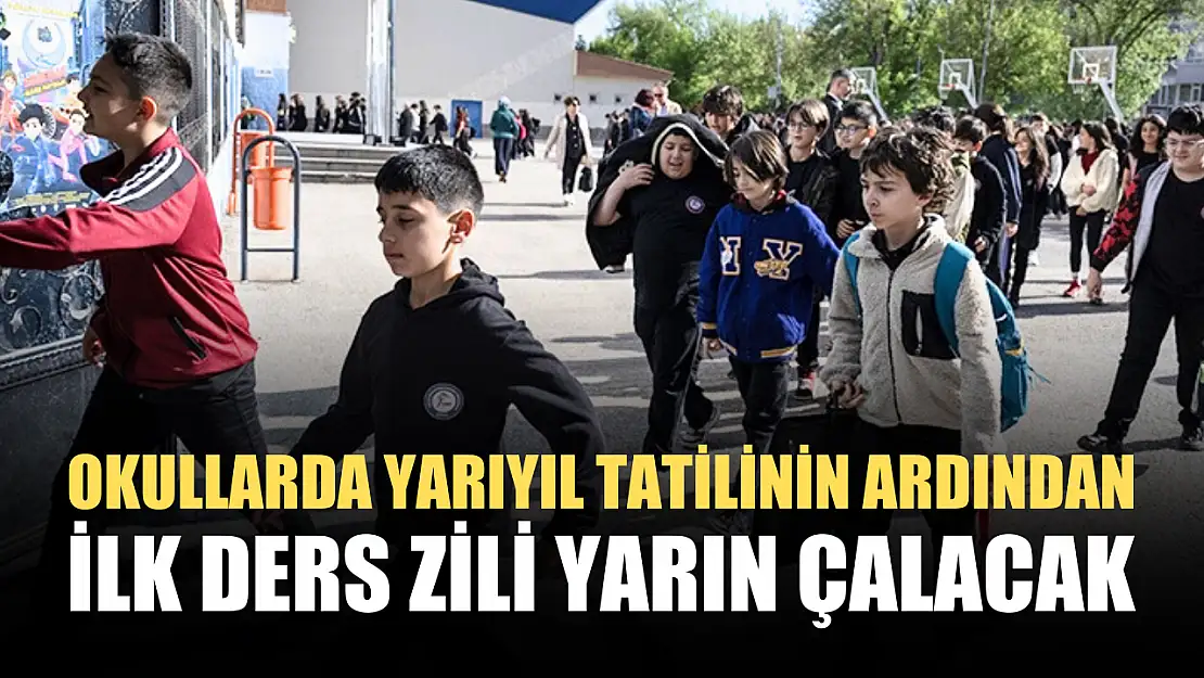 Okullarda yarıyıl tatilinin ardından ilk ders zili yarın çalacak