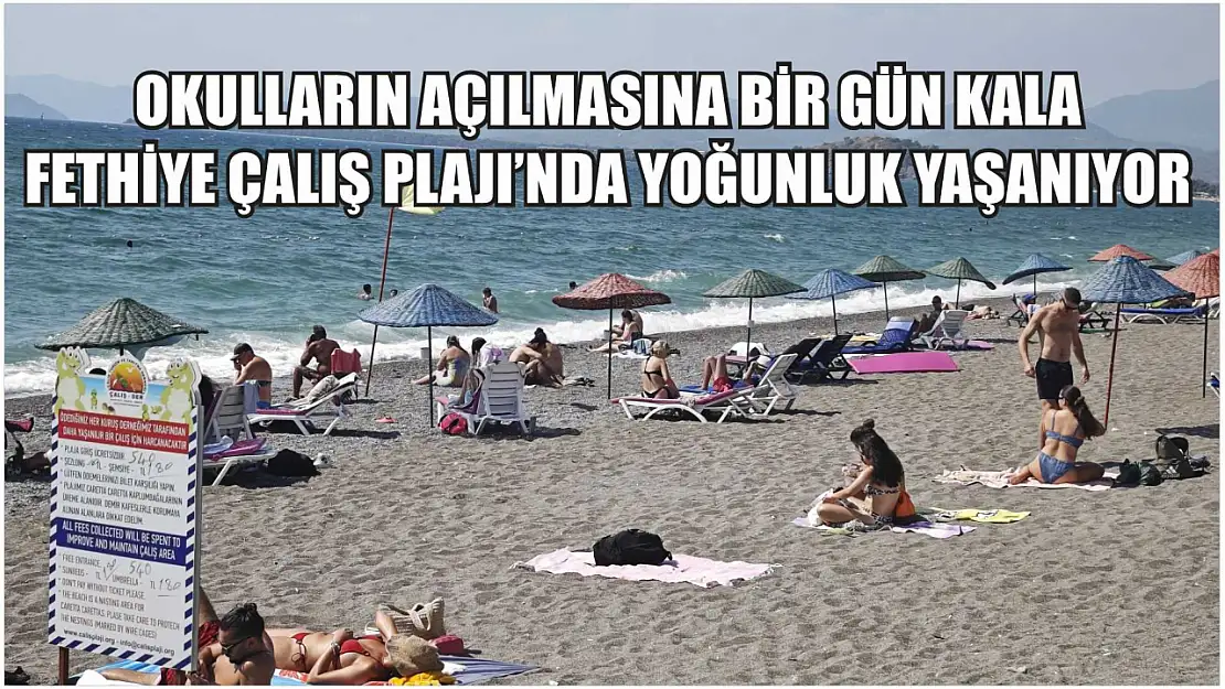 Okulların açılmasına bir gün kala Fethiye Çalış plajı'nda yoğunluk yaşanıyor