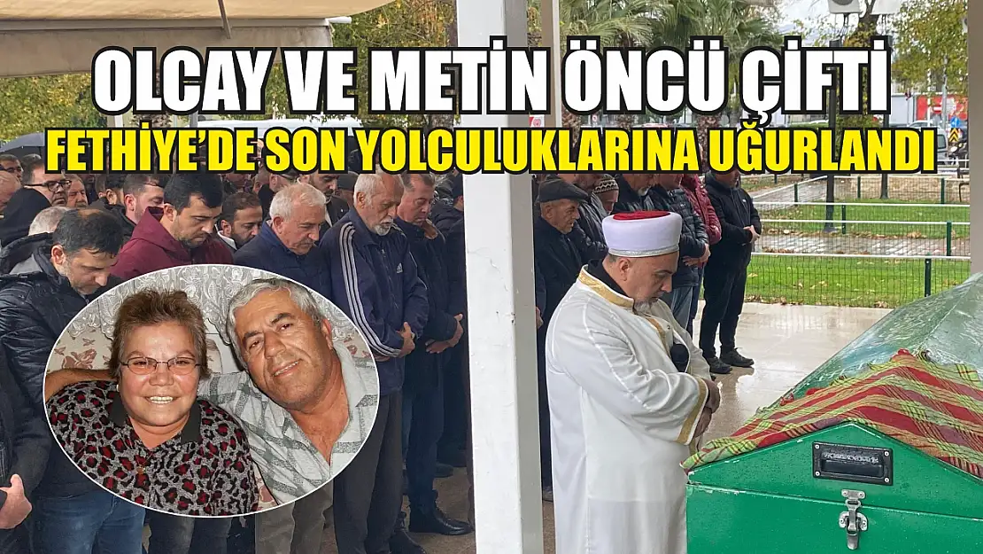 Olcay ve Metin Öncü Çifti, Fethiye'de Son Yolculuklarına Uğurlandı