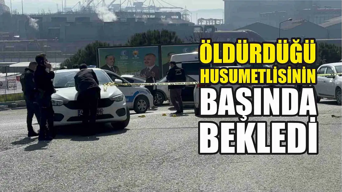 Öldürdüğü husumetlisinin başında bekledi