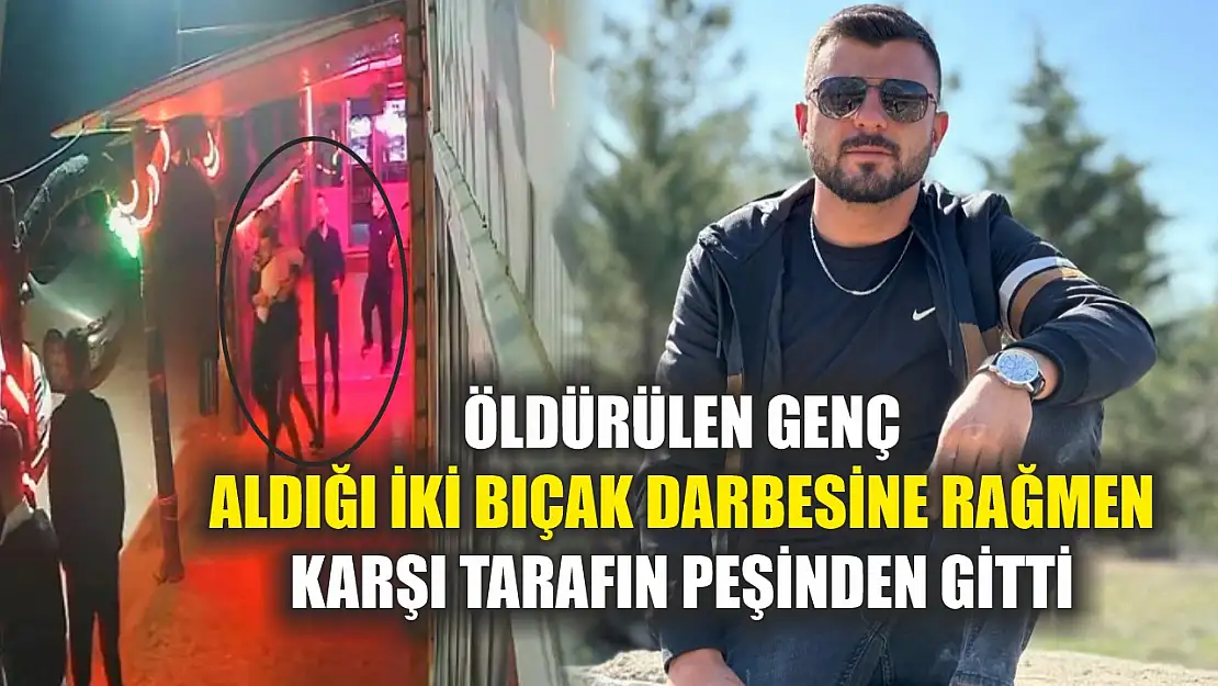 Öldürülen genç aldığı iki bıçak darbesine rağmen karşı tarafın peşinden gitti