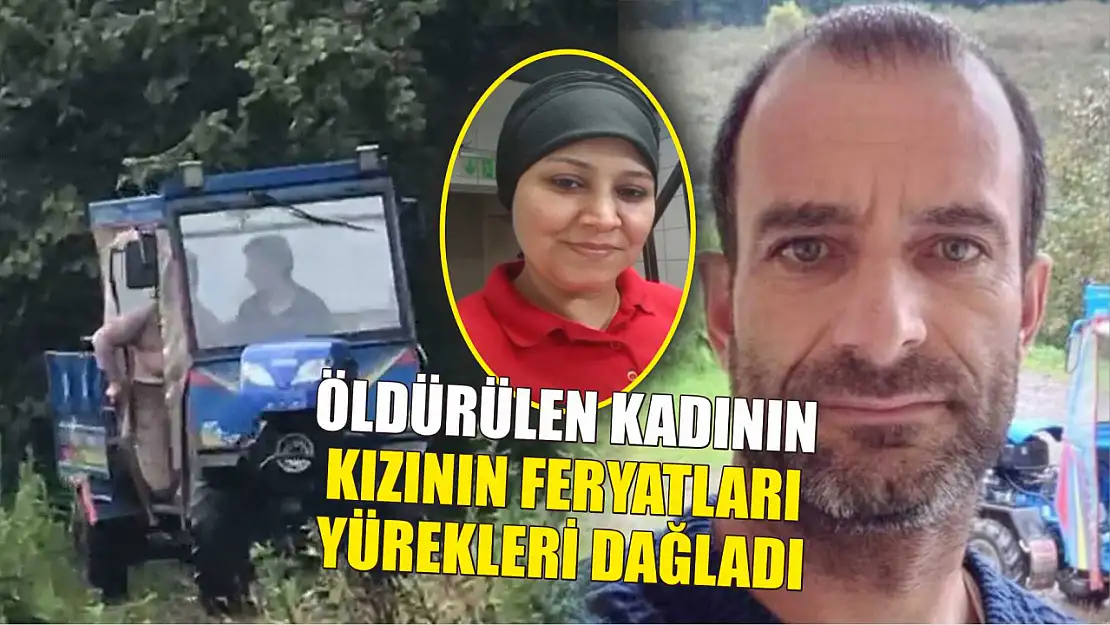 Öldürülen kadının kızının feryatları yürekleri dağladı