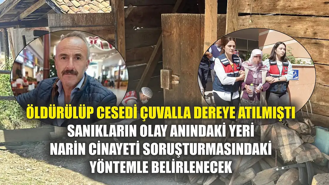 Öldürülüp cesedi çuvalla dereye atılmıştı: Sanıkların olay anındaki yeri Narin cinayeti soruşturmasındaki yöntemle belirlenecek