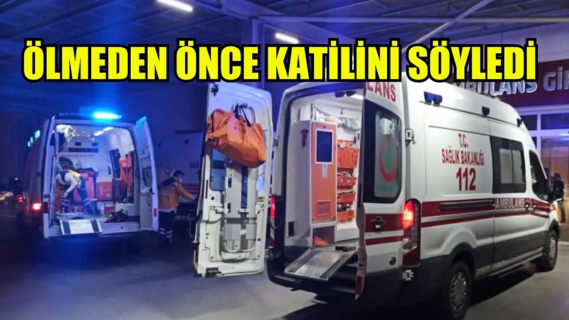 Ölmeden önce katilini söyledi