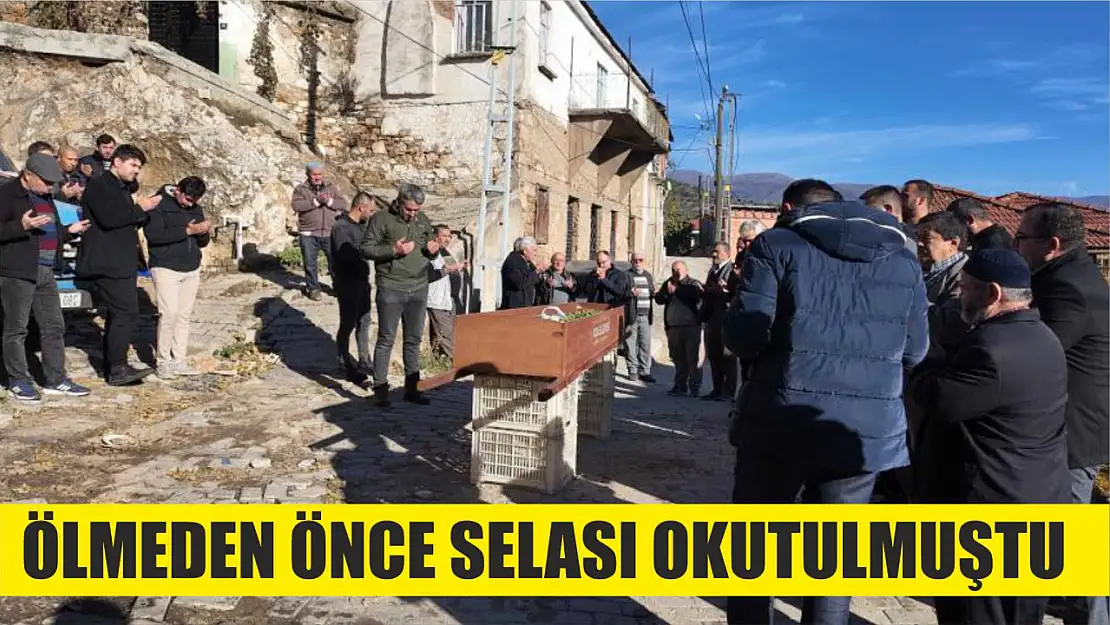 Ölmeden önce selası okutulmuştu