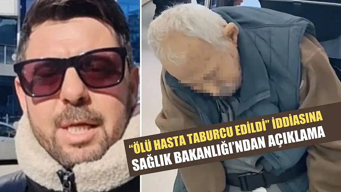 'Ölü hasta taburcu edildi' iddiasına Sağlık Bakanlığı'ndan açıklama