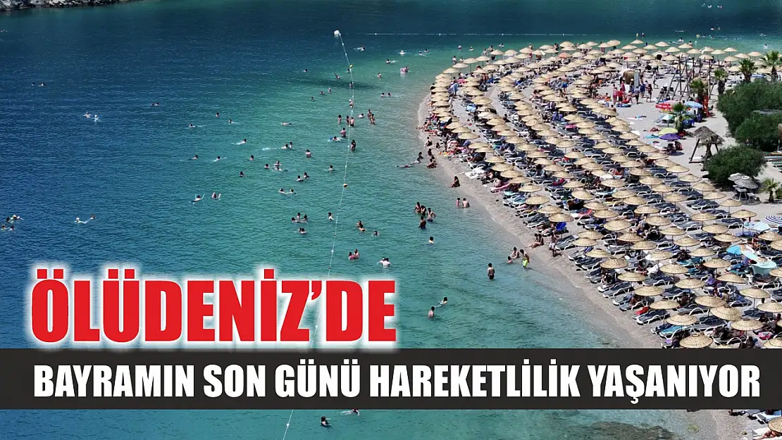 Ölüdeniz'de  bayramın son günü hareketlilik yaşanıyor