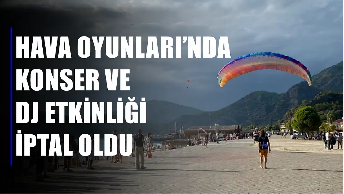 Ölüdeniz Hava Oyunları'nda Konser ve DJ Etkinliği İptal Oldu