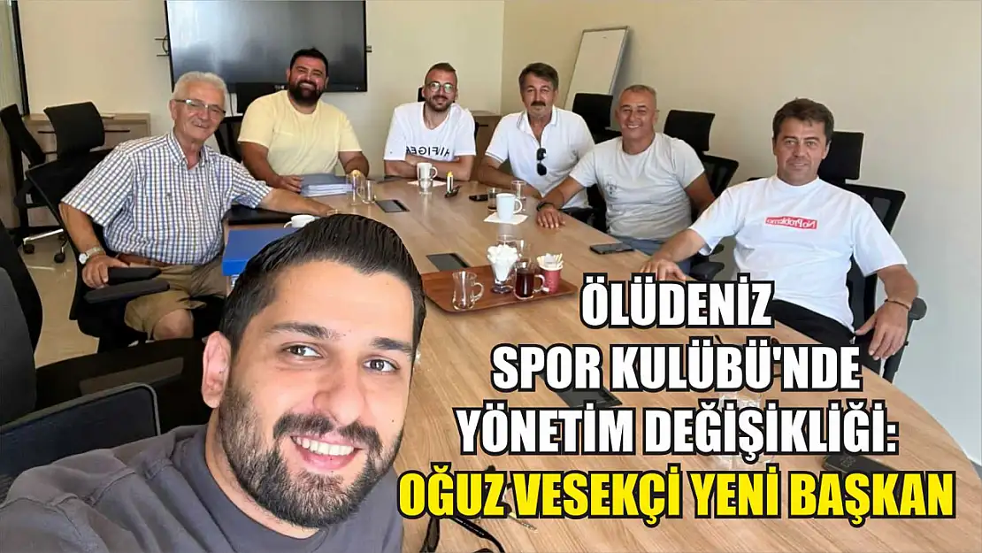 Ölüdeniz Spor Kulübü'nde Yönetim Değişikliği: Oğuz Vesekçi Yeni Başkan