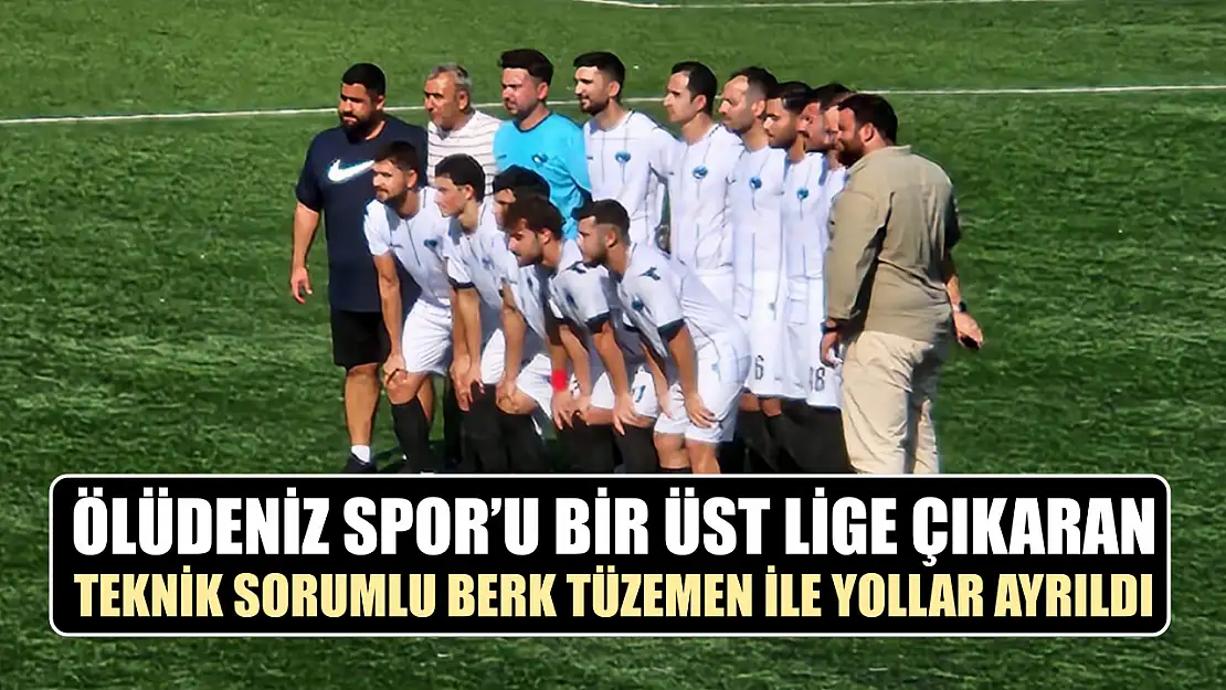 Ölüdeniz Spor'u Bir Üst Lige Çıkaran Teknik Sorumlu Berk Tüzemen İle Yollar Ayrıldı