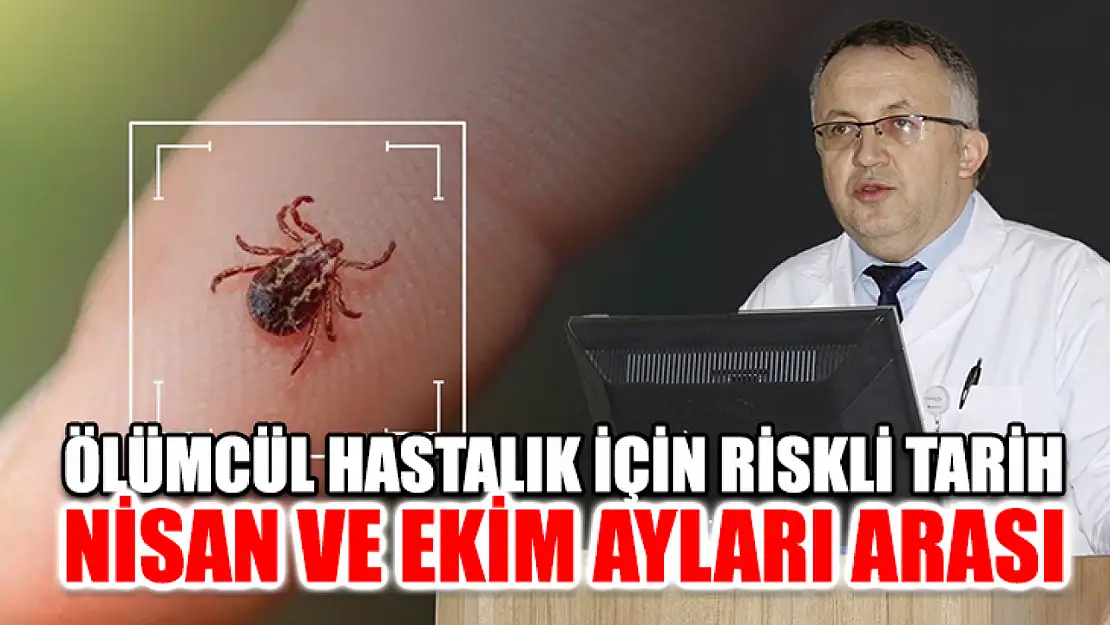 Ölümcül Hastalık İçin Riskli Tarih Nisan Ve Ekim Ayları Arası