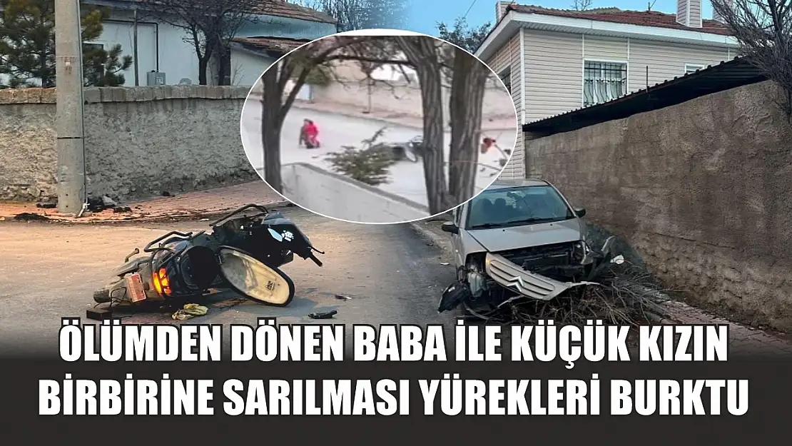 Ölümden dönen baba ile küçük kızın birbirine sarılması yürekleri burktu