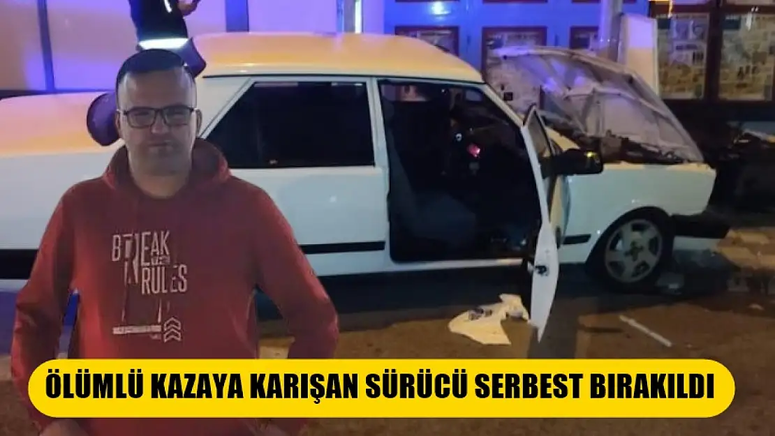 Ölümlü kazaya karışan sürücü serbest bırakıldı