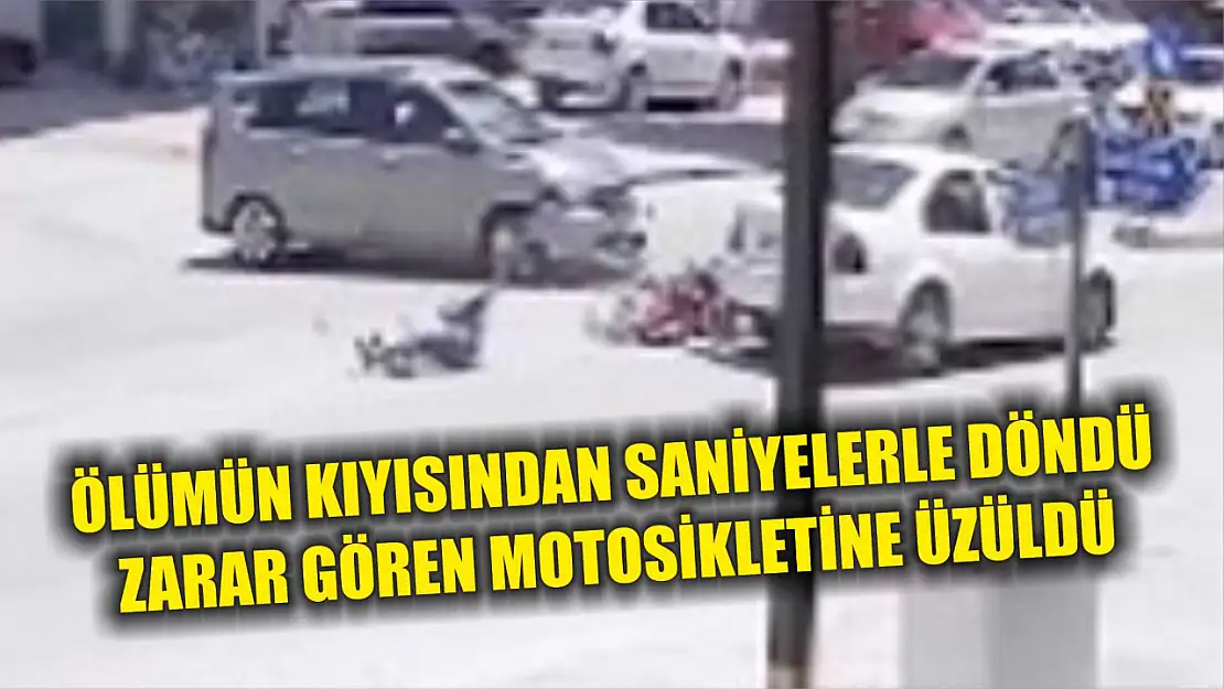 Ölümün kıyısından saniyelerle döndü, zarar gören motosikletine üzüldü