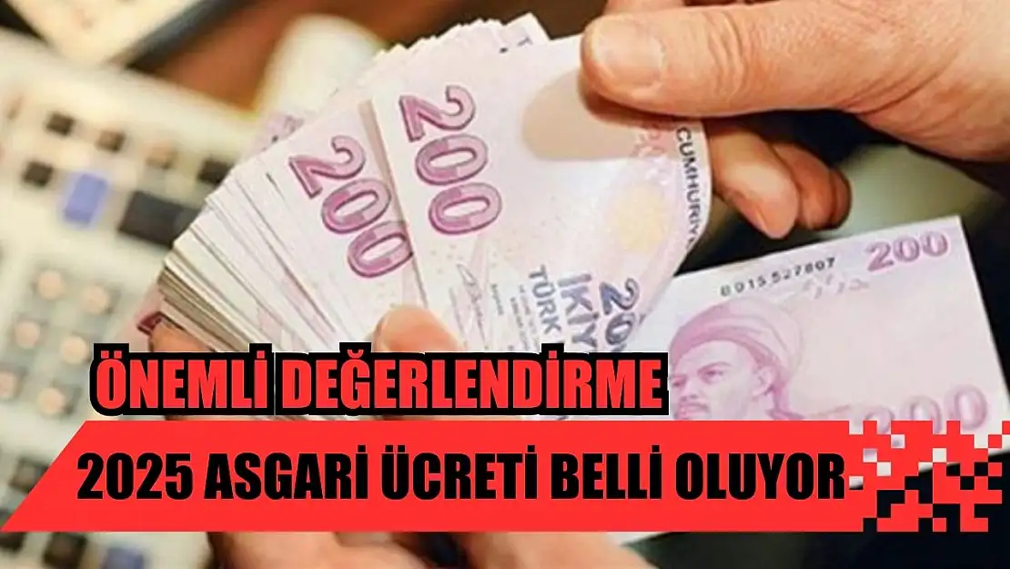 Önemli Değerlendirme: 2025 Asgari Ücreti Belli Oluyor