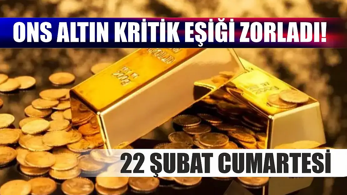 Ons altın kritik eşiği zorladı! 22 Şubat Cumartesi