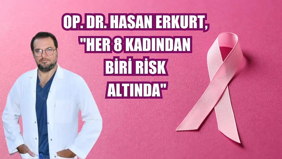 Op. Dr. Hasan Erkurt, 'Her 8 kadından biri risk altında'